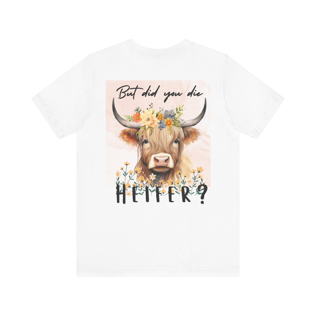 But Did You Die? Heifer T-Shirt